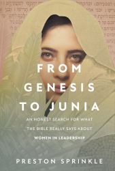From Genesis to Junia : An Honest Search for What the Bible Really Says about Women in Leadership