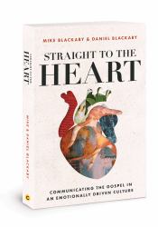 Straight to the Heart : Communicating the Gospel in an Emotionally Driven Culture