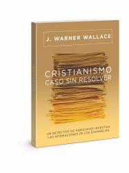 Cristianismo, Caso Sin Resolver : Un Detective de Homicidios Investiga Las Afirmaciones de Los Evangelios
