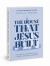 The House That Jesus Built : Leading Our Churches Back to God's Original Blueprint