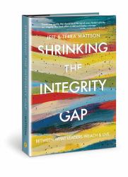 Shrinking the Integrity Gap : Between What Leaders Preach and Live