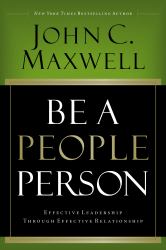 Be a People Person : Effective Leadership Through Effective Relationships