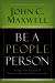 Be a People Person : Effective Leadership Through Effective Relationships