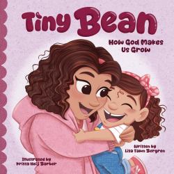 Tiny Bean : How God Makes Us Grow