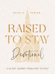 Raised to Stay Devotional : A 40-Day Journey from Hurt to Holy