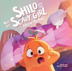 Shilo and the Not-So-Scary Girl above His Bed : A Book about Overcoming Fear with Faith