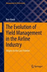 The Evolution of Yield Management in the Airline Industry : Origins to the Last Frontier