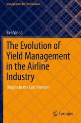 The Evolution of Yield Management in the Airline Industry : Origins to the Last Frontier