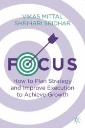 Focus : How to Plan Strategy and Improve Execution to Achieve Growth