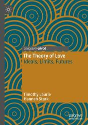 The Theory of Love : Ideals, Limits, Futures