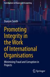 Promoting Integrity in the Work of International Organisations : Minimising Fraud and Corruption in Projects