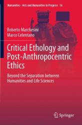 Critical Ethology and Post-Anthropocentric Ethics : Beyond the Separation Between Humanities and Life Sciences