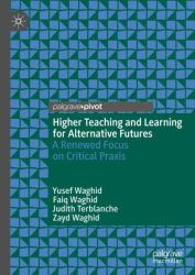 Higher Teaching and Learning for Alternative Futures : A Renewed Focus on Critical Praxis