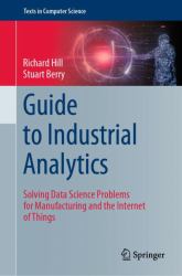 Guide to Industrial Analytics : Solving Data Science Problems for Manufacturing and the Internet of Things