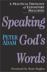Speaking God's Words : A Practical Theology of Expository Preaching