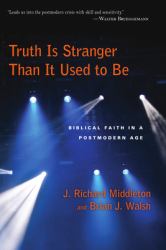 Truth Is Stranger Than It Used to Be : Biblical Faith in a Postmodern Age