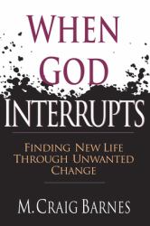 When God Interrupts : Finding New Life Through Unwanted Change