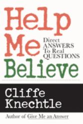 Help Me Believe : Direct Answers to Real Questions