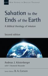 Salvation to the Ends of the Earth : A Biblical Theology of Mission