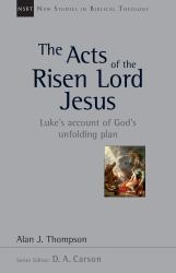The Acts of the Risen Lord Jesus : Luke's Account of God's Unfolding Plan