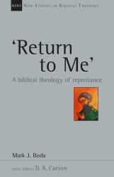 'Return to Me' : A Biblical Theology of Repentance