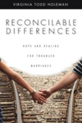 Reconcilable Differences : Hope and Healing for Troubled Marriages