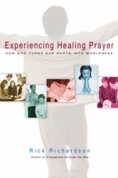Experiencing Healing Prayer : How God Turns Our Hurts into Wholeness