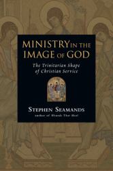 Ministry in the Image of God : The Trinitarian Shape of Christian Service