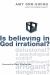 Is Believing in God Irrational?