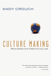 Culture Making : Recovering Our Creative Calling