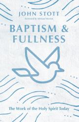 Baptism and Fullness : The Work of the Holy Spirit Today