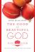 The Good and Beautiful God : Falling in Love with the God Jesus Knows