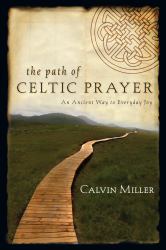 The Path of Celtic Prayer : An Ancient Way to Everyday Joy