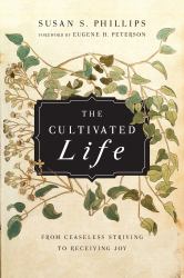The Cultivated Life : From Ceaseless Striving to Receiving Joy