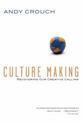 Culture Making : Recovering Our Creative Calling