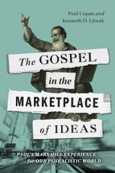 The Gospel in the Marketplace of Ideas : Paul's Mars Hill Experience for Our Pluralistic World