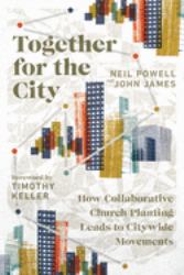 Together for the City : How Collaborative Church Planting Leads to Citywide Movements
