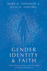 Gender Identity and Faith : Clinical Postures, Tools, and Case Studies for Client-Centered Care