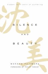 Silence and Beauty : Hidden Faith Born of Suffering