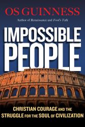 Impossible People : Christian Courage and the Struggle for the Soul of Civilization
