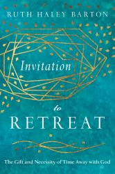 Invitation to Retreat : The Gift and Necessity of Time Away with God