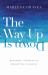 The Way up Is Down : Becoming Yourself by Forgetting Yourself