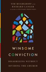 Winsome Conviction : Disagreeing Without Dividing the Church