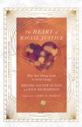 The Heart of Racial Justice : How Soul Change Leads to Social Change