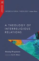 Intercultural Theology, Volume Three : A Theology of Interreligious Relations