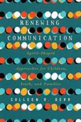 Renewing Communication : Spirit-Shaped Approaches for Children, Youth, and Families
