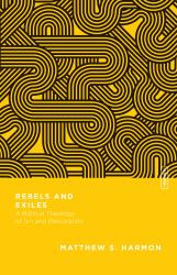 Rebels and Exiles : A Biblical Theology of Sin and Restoration