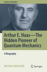 Arthur E. Haas - the Hidden Pioneer of Quantum Mechanics : A Biography
