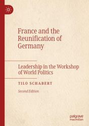 France and the Reunification of Germany : Leadership in the Workshop of World Politics