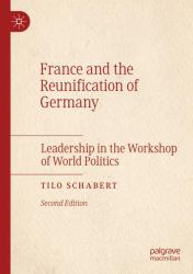 France and the Reunification of Germany : Leadership in the Workshop of World Politics